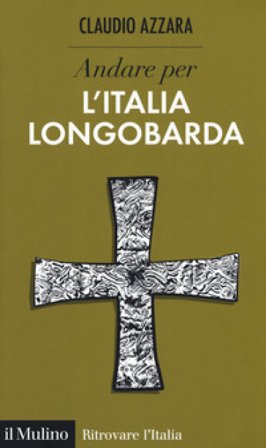 Andare per l'Italia longobarda Claudio Azzara
