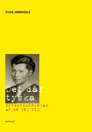 Det där tyska : efterverkningarna av en ond tid - Bok av Ylva Herholz - Inbunden