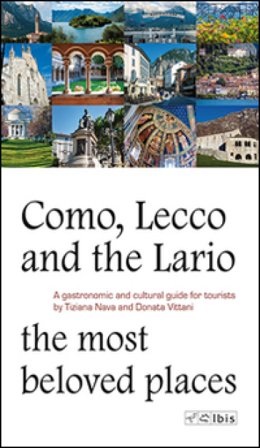 Como, Lecco and the Lario. Most beloved places. A gastronomic and cultural guide for tourists Tiziana Nava
