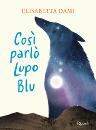 Così parlò Lupo Blu. Ediz. a colori Elisabetta Dami