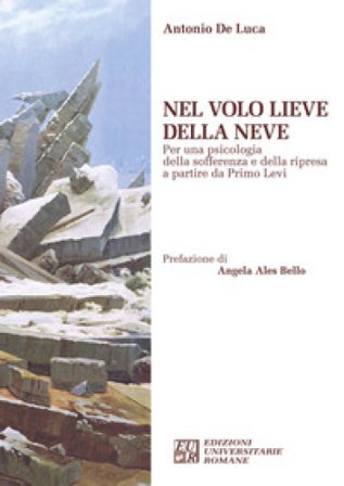 Nel volo lieve della neve. Per una psicologia della sofferenza e della ripresa a partire da Primo Levi Antonio De Luca