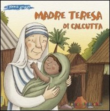 Madre Teresa di Calcutta. Ediz. illustrata Elena Pascoletti