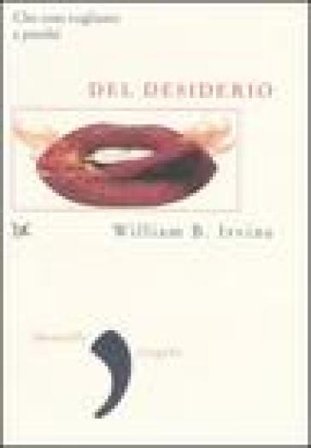 Del desiderio. Che cosa vogliamo e perché William B. Irvine