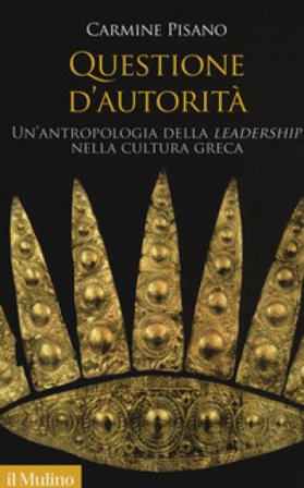 Questione d'autorità. Un'antropologia della «leadership» nella cultura greca Carmine Pisano