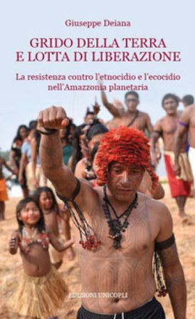 Grido della terra e lotta di liberazione. La resistenza contro l'etnocidio e l'ecocido nell'Amazonia planetaria Giuseppe Deiana