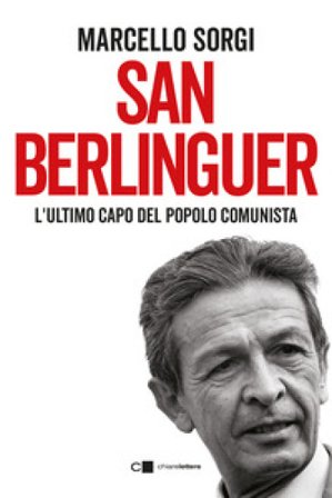 San Berlinguer. L'ultimo capo del popolo comunista Marcello Sorgi