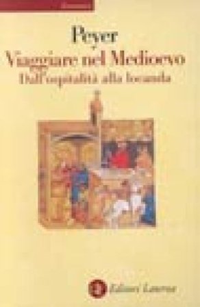 Viaggiare nel Medioevo. Dall'ospitalità alla locanda Hans C. Peyer