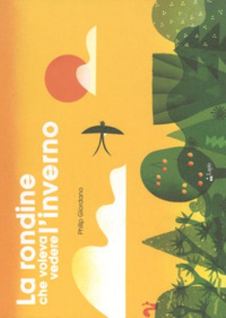 La rondine che voleva vedere l'inverno. Ediz. a colori Philip Giordano