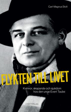Flykten till livet - kvinnor, skapande och sjukdom hos den unge Evert Taube. - Bok av Carl-Magnus Stolt - Danskt band