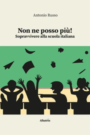 Non ne posso più! Sopravvivere alla scuola italiana Antonio Russo