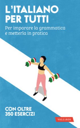 L'italiano per tutti. Per imparare la grammatica e metterla in pratica Amedeo Alberti