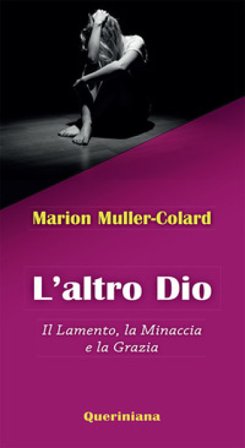 L'altro Dio. Il lamento, la minaccia e la grazia Marion Muller-Colard