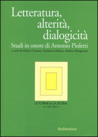 Le forme e la storia (2015). Vol. 2: Letteratura, alterità, dialogicità. Studi in onore di Antonio Pioletti