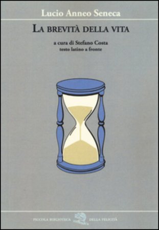 La brevità della vita. Testo latino a fronte Lucio Anneo Seneca