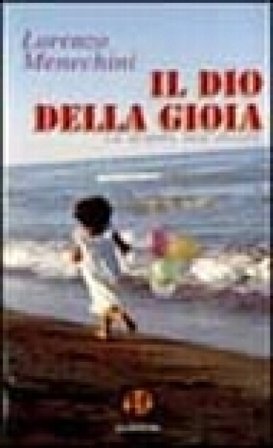 Il dio della gioia. La sorgente della felicità Lorenzo Menechini