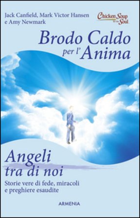 Brodo caldo per l'anima. Angeli tra di noi Jack Canfield