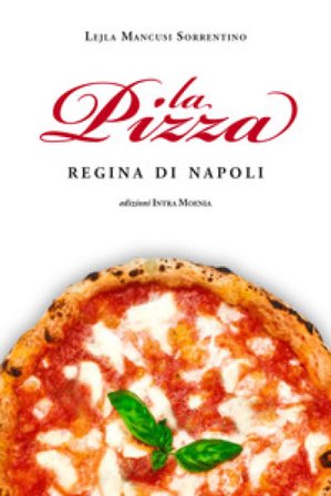 La pizza. Regina di Napoli Lejla Mancusi Sorrentino