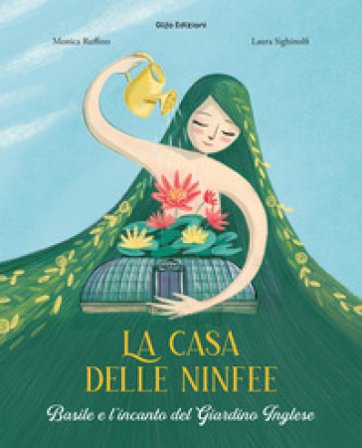 La casa delle ninfee. Basile e l'incanto del Giardino Inglese. Ediz. illustrata Monica Ruffino