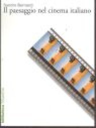 Il paesaggio nel cinema italiano Sandro Bernardi