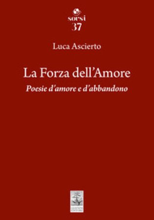 La forza dell'amore. Poesie d'amore e d'abbandono Luca Ascierto