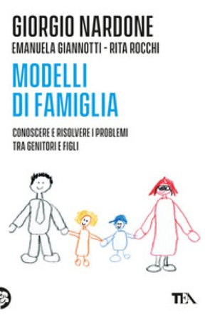 Modelli di famiglia. Conoscere e risolvere i problemi tra genitori e figli Giorgio Nardone