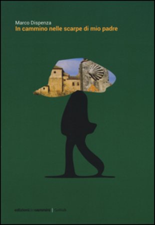 In cammino nelle scarpe di mio padre Marco Dispenza