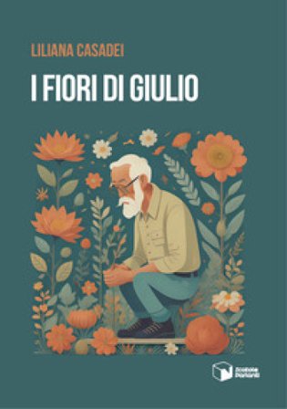 I fiori di Giulio Liliana Casadei