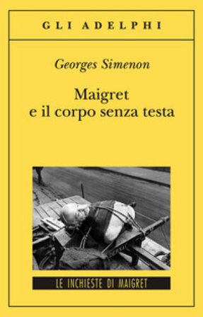 Maigret e il corpo senza testa Georges Simenon