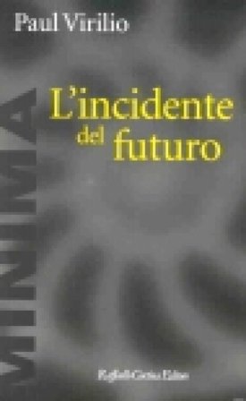 L'incidente del futuro Paul Virilio
