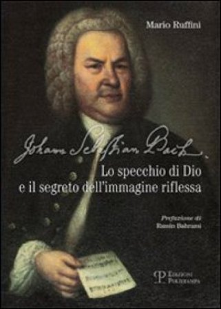 Johann Sebastian Bach. Lo specchio di Dio e il segreto dell'immagine riflessa Mario Ruffini