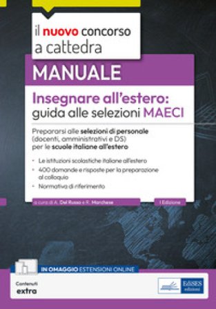 Insegnare all'estero: guida alle selezioni MAECI. Prepararsi alle selezioni di personale (docenti, amministrativi e DS) per le scuole italiane 