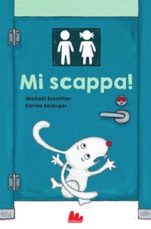 Mi scappa! Ediz. a colori Michaël Escoffier