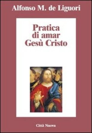 Pratica di amar Gesù Cristo Alfonso Maria de' (sant') Liguori