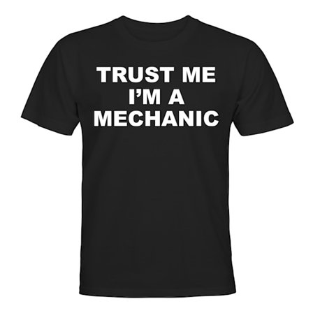 Trust Me Im A Mechanic - T-PAITA - UNISEX
