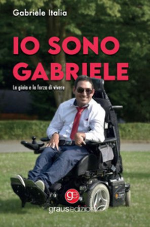 Io sono Gabriele. La gioia e la forza di vivere Gabriele Italia