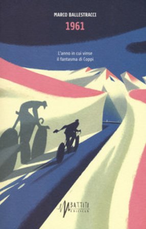 1961. L'anno in cui vinse il fantasma di Coppi Marco Ballestracci