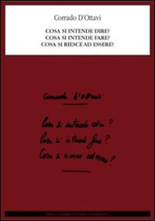 Cosa si intende dire? Cosa si intende fare? Cosa si riesce ad essere? Corrado D'Ottavi