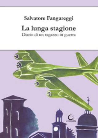 La lunga stagione. Diario di un ragazzo in guerra Salvatore Fangareggi