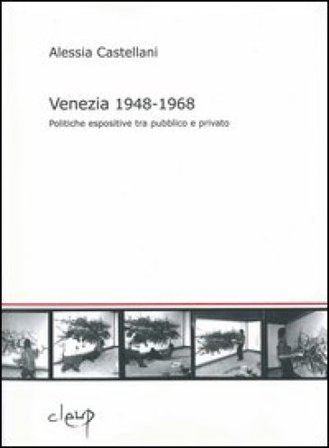 Venezia 1948-1968. Politiche espositive tra pubblico e privato Alessia Castellani