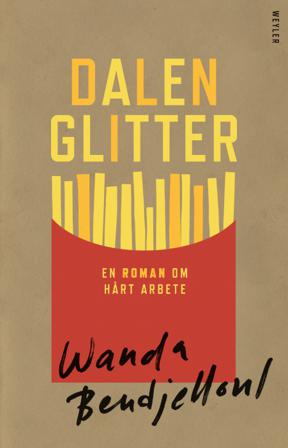 Dalenglitter : en roman om hårt arbete - Bok av Wanda Bendjelloul - Inbunden