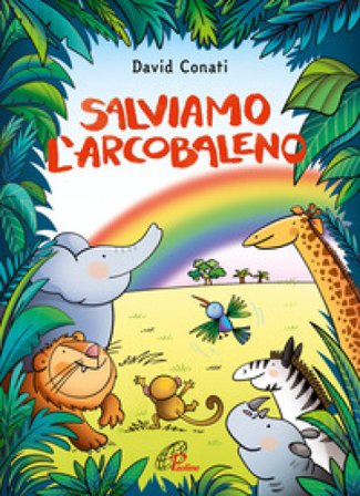 Salviamo l'arcobaleno. Ediz. a colori David Conati