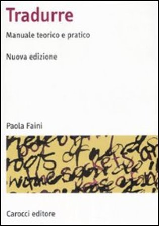 Tradurre. Manuale teorico e pratico Paola Faini