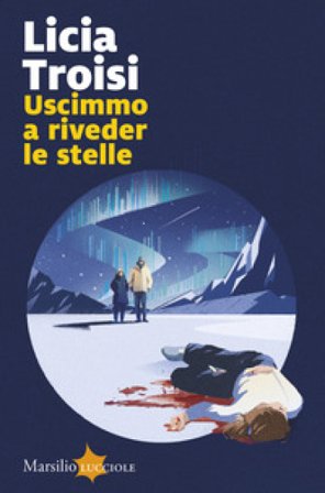 Uscimmo a riveder le stelle Licia Troisi