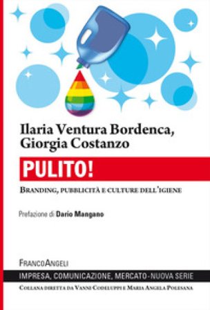 Pulito! Branding, pubblicità e culture dell'igiene Ilaria Ventura Bordenca