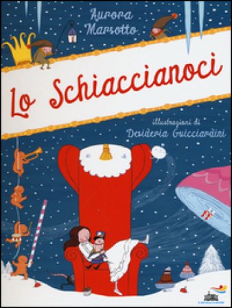 Lo Schiaccianoci. Ediz. illustrata Aurora Marsotto