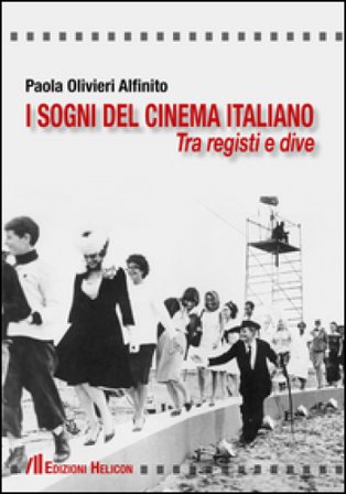 I sogni del cinema italiano. Tra registri e dive Paola Olivieri Alfinito