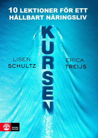 Kursen : 10 lektioner för ett hållbart näringsliv - Bok av Lisen Schultz & Erica Treijs - Inbunden
