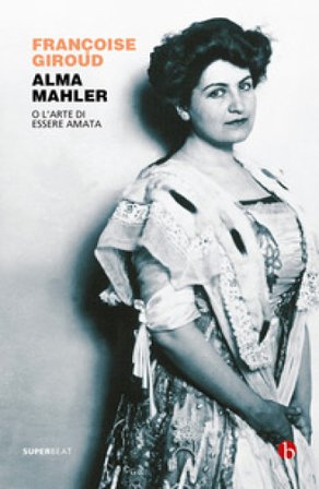 Alma Mahler. O l'arte di essere amata Francoise Giroud