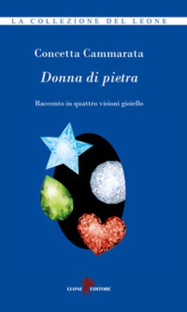 Donna di pietra. Racconto in quattro visioni gioiello Concetta Cammarata
