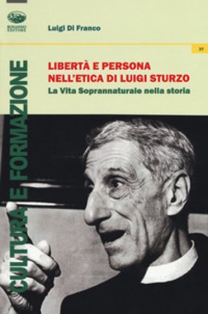 Libertà e persona nell'etica di Luigi Sturzo. La vita soprannaturale nella storia Luigi Di Franco